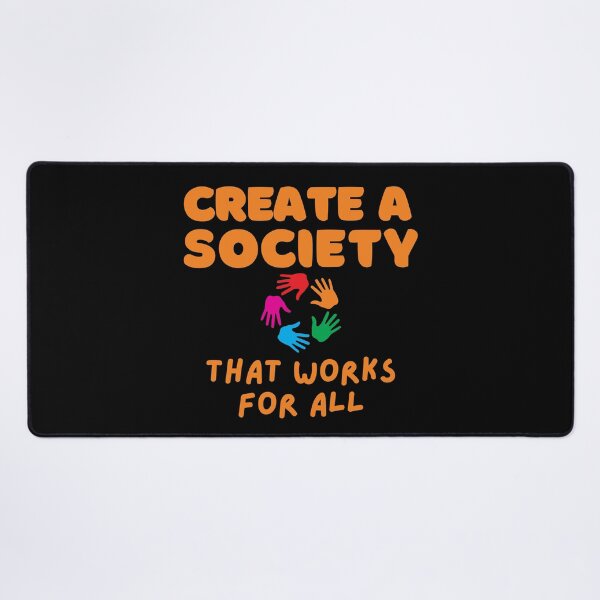 Item preview, Create A Society That Works For All Design designed and sold by EarthArtDesigns.