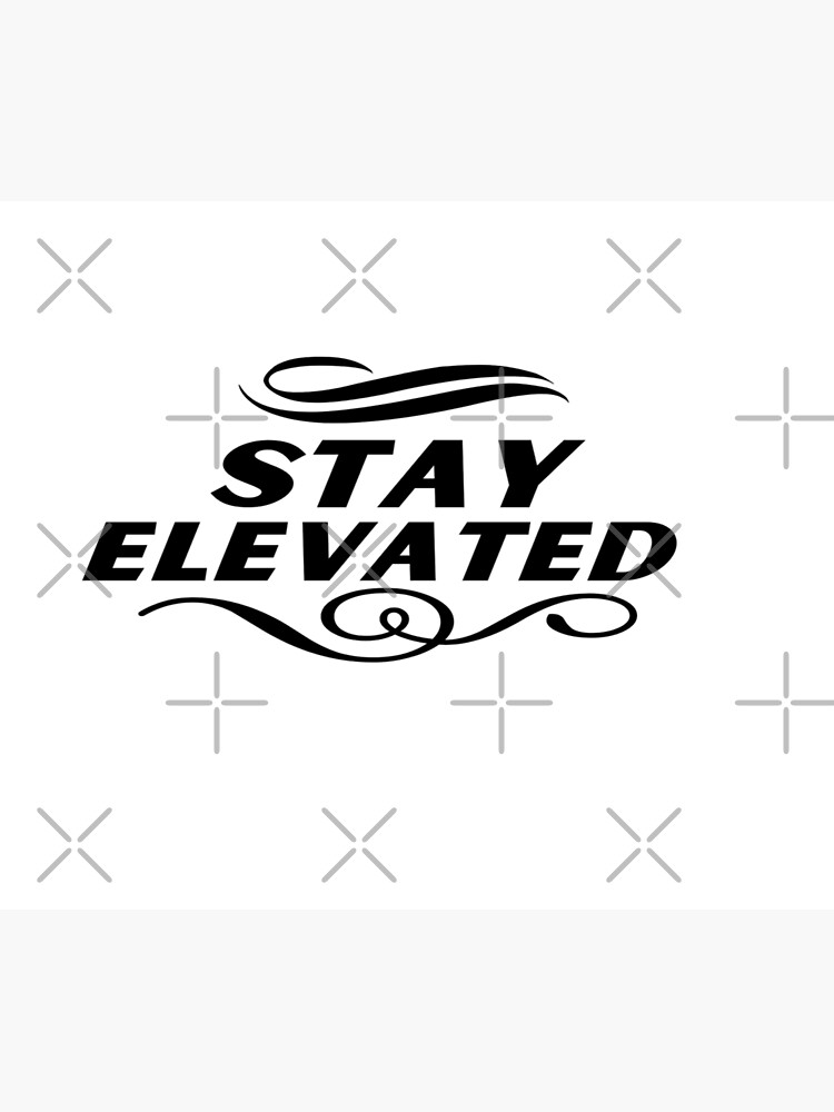 "STAY ELEVATED " Poster for Sale by Soulflower41 Redbubble