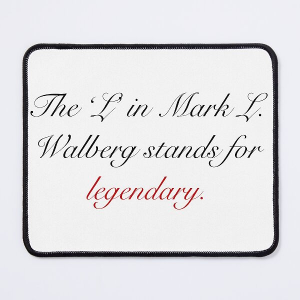 Item preview, 'The 'L' in Mark L. Walberg Stands for Legendary' - just text designed and sold by gaslight-n.