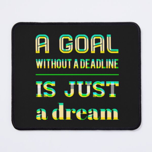 Item preview, A goal without a deadline is just a dream designed and sold by TheRightHonMP.