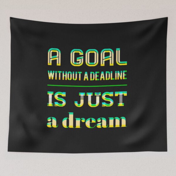 Item preview, A goal without a deadline is just a dream designed and sold by TheRightHonMP.