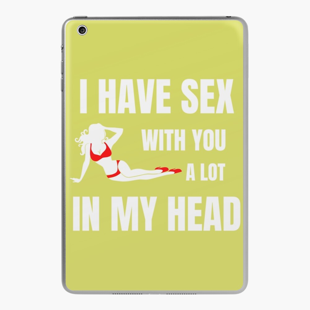 i have sex with you a lot in my head, adult content 18+ | iPad Case & Skin