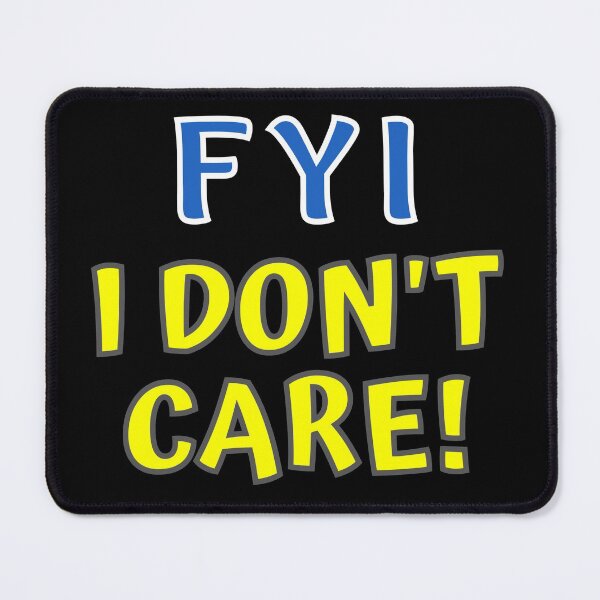Item preview, FYI I Don't Care Funny designed and sold by MojaveTradePost.