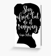 Stay Afraid, But Do It Anyway - Carrie Fisher quote Greeting Card