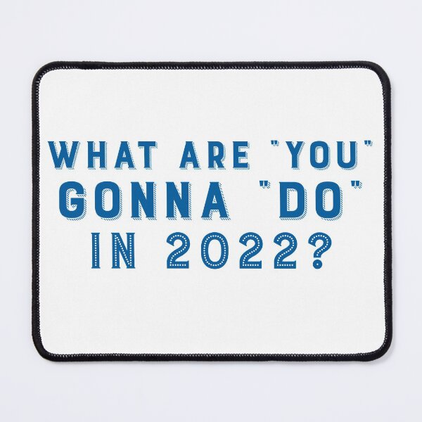 Item preview, What Are You Gonna Do In 2022? designed and sold by Tish K..