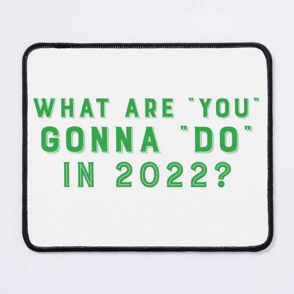 Item preview, What Are You Gonna Do In 2022? designed and sold by Tish K..