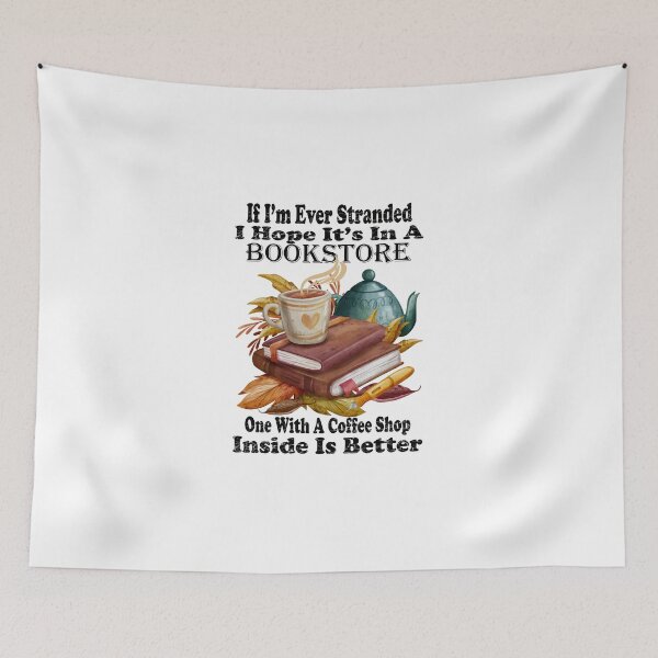 Item preview, If I’m Ever Stranded I Hope It’s In A Bookstore One With A Coffee Shop Inside Is Better  designed and sold by boyastore.
