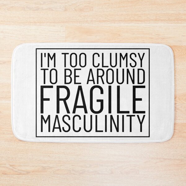Item preview, I'm Too Clumsy To Be Around Fragile Masculinity designed and sold by AristoDesigner.