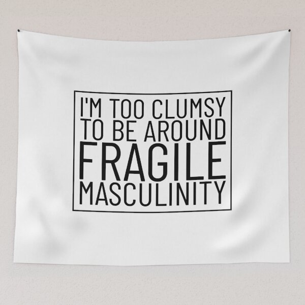 Item preview, I'm Too Clumsy To Be Around Fragile Masculinity designed and sold by AristoDesigner.