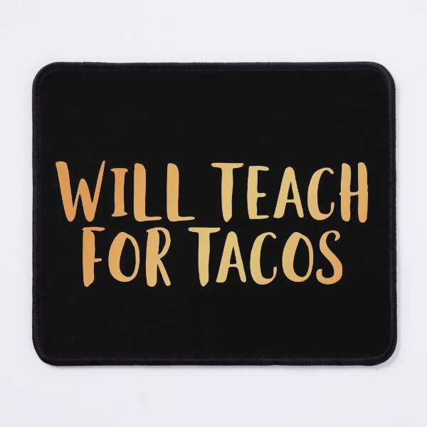 Item preview, Will Teach for Tacos designed and sold by edwinvisuals.