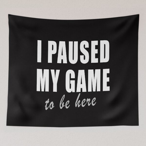 Item preview, I Paused My Game To Be Here 1 designed and sold by TshirtMore.