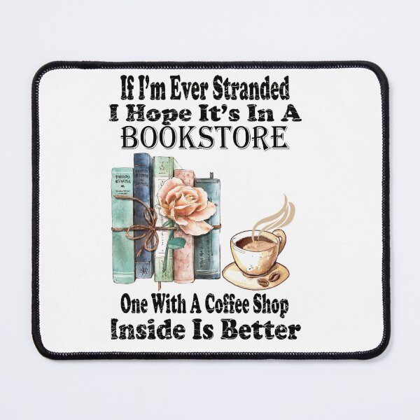 Item preview, If I’m Ever Stranded I Hope It’s In A Bookstore One With A Coffee Shop Inside Is Better designed and sold by boyastore.