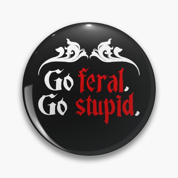 Item preview, Go feral Go stupid designed and sold by colacatinthehat.