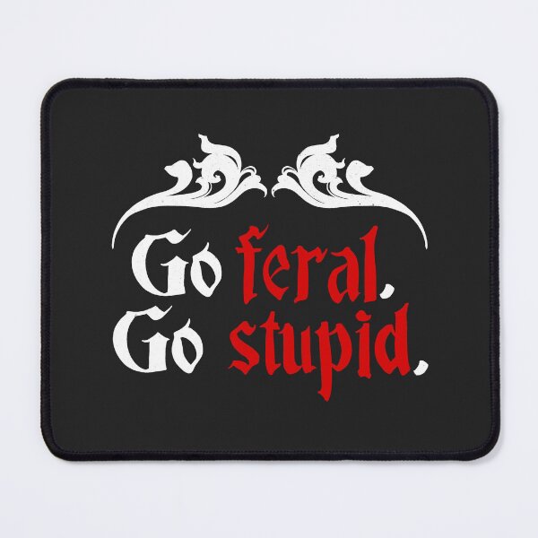 Item preview, Go feral Go stupid designed and sold by colacatinthehat.