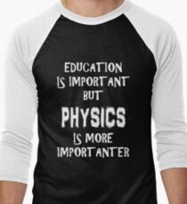 Education Is Important But Physics Is More Importanter T-Shirt Funny Cute Gift For High School College Student Men's Baseball ¾ T-Shirt