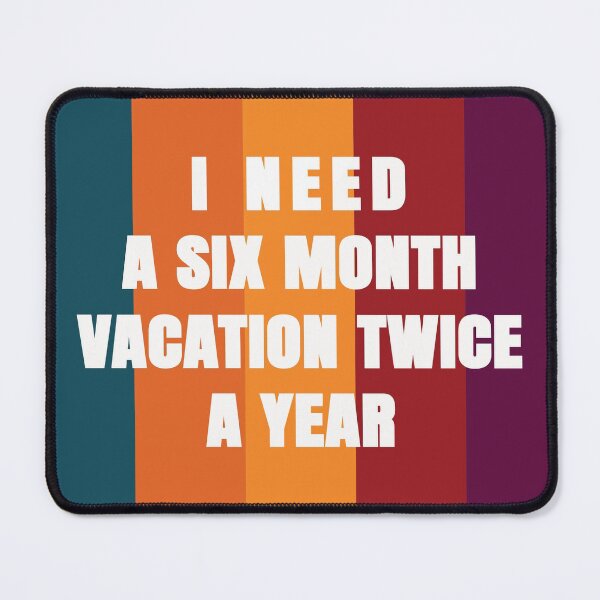Item preview, I Need A Six Month Vacation Twice A Year designed and sold by FridPix.
