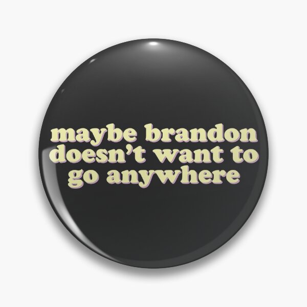 Item preview, Maybe Brandon doesn't want to go anywhere designed and sold by uncommonoath.