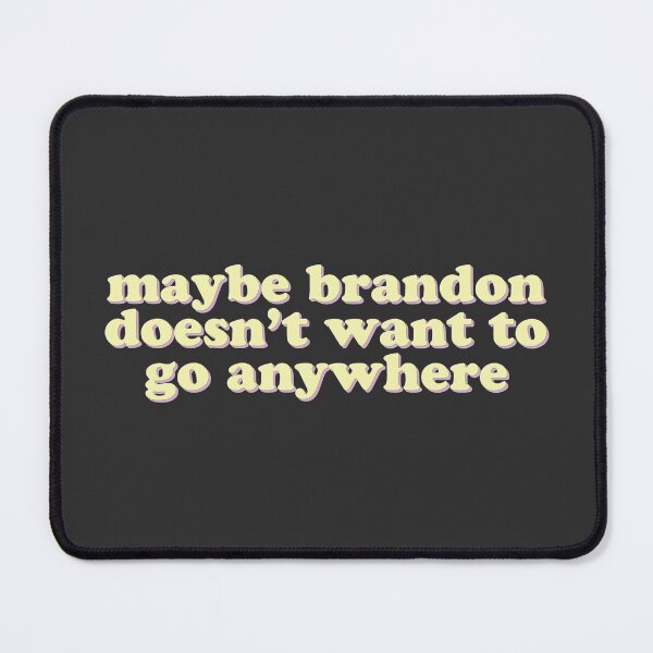Item preview, Maybe Brandon doesn't want to go anywhere designed and sold by uncommonoath.