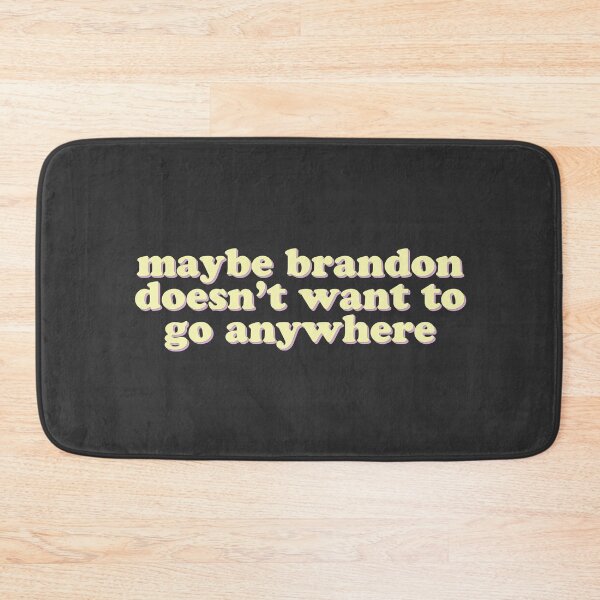 Item preview, Maybe Brandon doesn't want to go anywhere designed and sold by uncommonoath.
