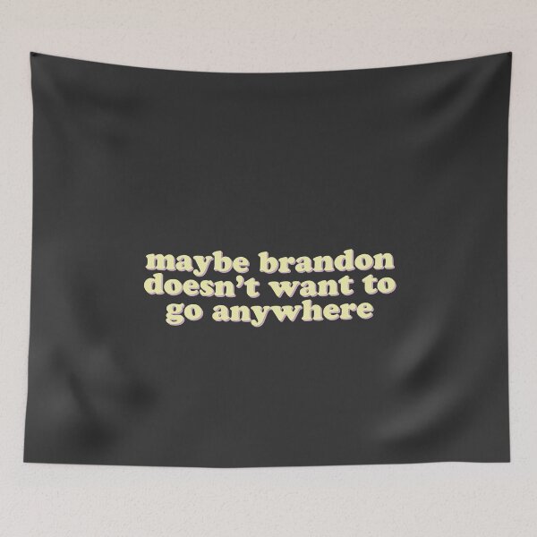 Item preview, Maybe Brandon doesn't want to go anywhere designed and sold by uncommonoath.