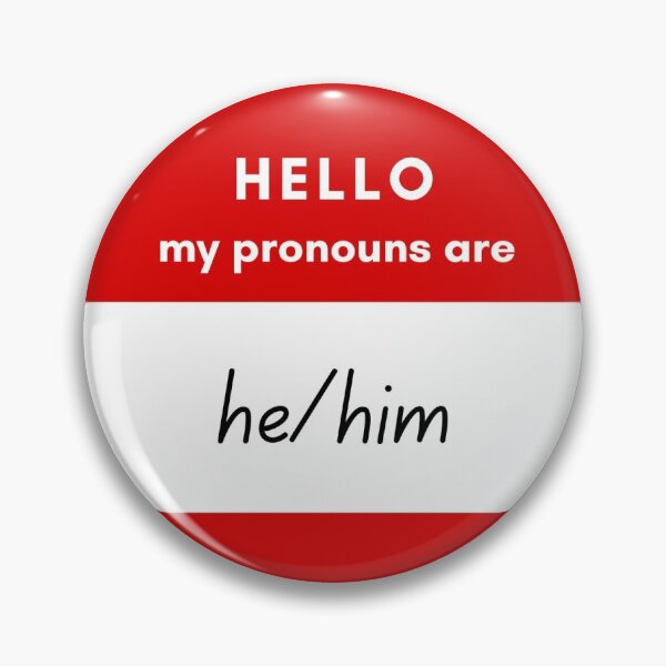 Hello, my pronouns are he/him Pin