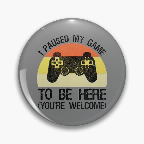 Item preview, I Paused My Game To Be Here You_re Welcome Video Gamer designed and sold by AmandaMcDona.