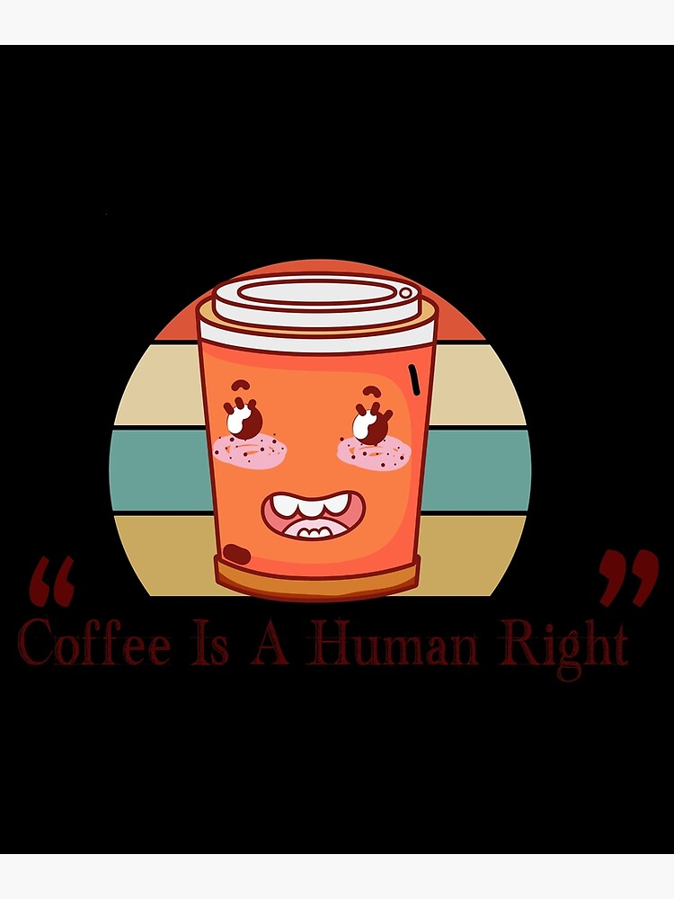 "Coffee Is A Human Right café" Poster by bennourdesign Redbubble