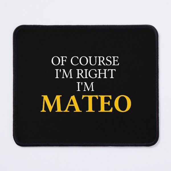Item preview, Of course I'm right I'm Mateo	 designed and sold by mugify.