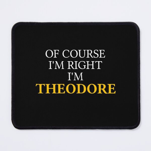 Item preview, Of course I'm right I'm Theodore designed and sold by mugify.