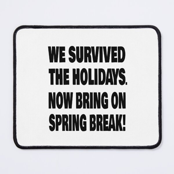 Item preview, We survived the holidays. Now bring on Spring Break. Dark version. designed and sold by TJHstudio.