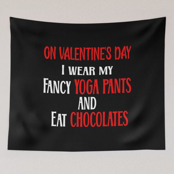 Item preview, On Valentine's Day I Wear Fancy Yoga Pants and Eat Chocolates Valentine's Day Funny designed and sold by DPlumDesign.