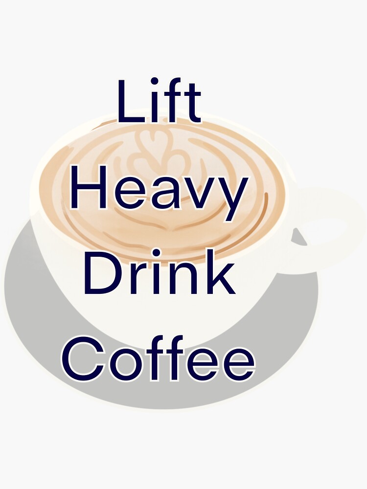 "Lift heavy drink coffee" Sticker for Sale by DickMcNutt Redbubble