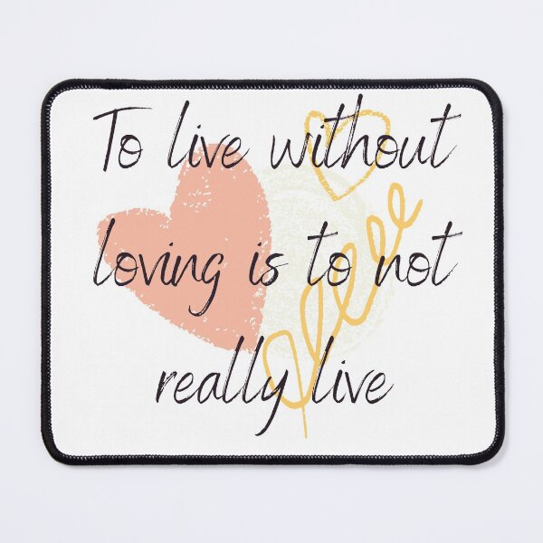 Item preview, To live without loving is to not really live designed and sold by JAMSCreations88.