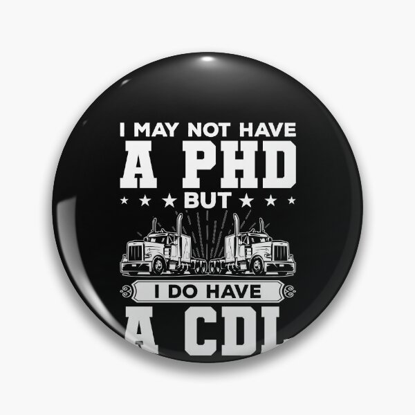 Item preview, I May Not Have A PHD But I Do Have A CDL Shirt, Funny Trucker Shirt, Gift For A Trucker, Truck Driver Shirt, Truck Driver Pride Shirt designed and sold by aymob.