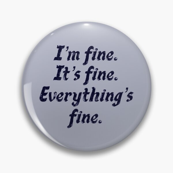 Item preview, I’m fine. It’s fine. Everything’s fine. designed and sold by EmyBeeDesigns.