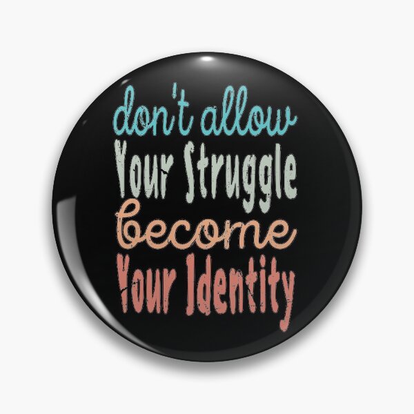 Item preview, don't allow your struggle become your identity designed and sold by samah82.