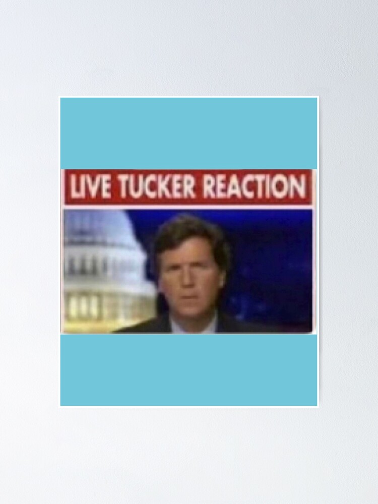 "Tucker Carlson live Tucker reaction " Poster for Sale by JalyaDesignZ