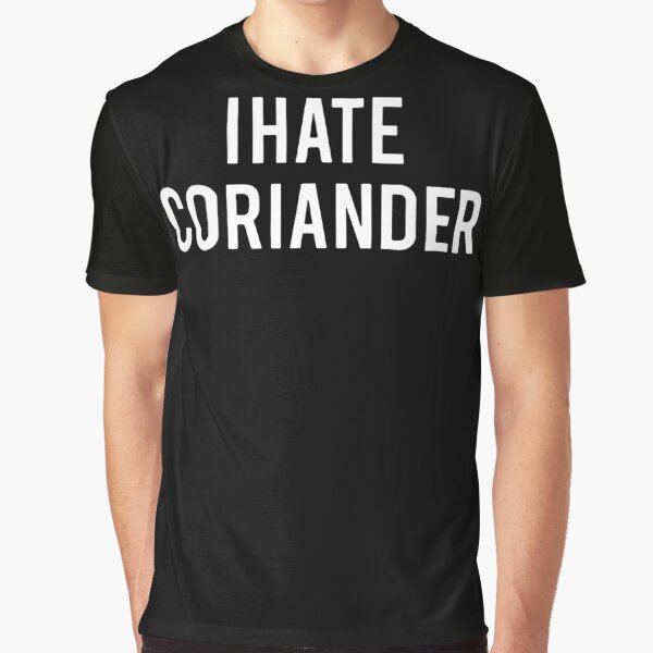 i hate coriander shirt