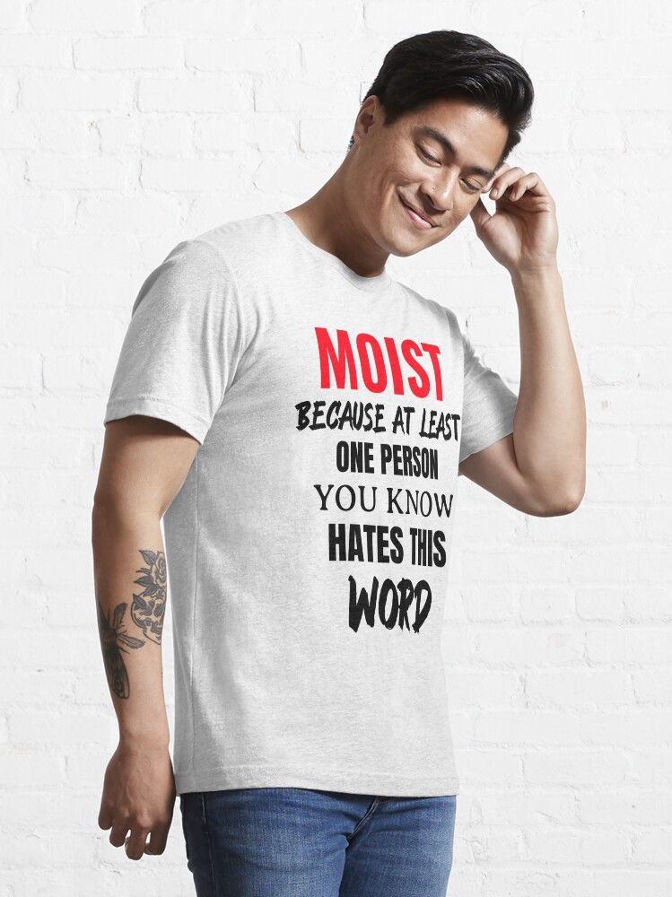 Moist T-shirt. Gross Words Sarcastic Offensive Funny Graphic