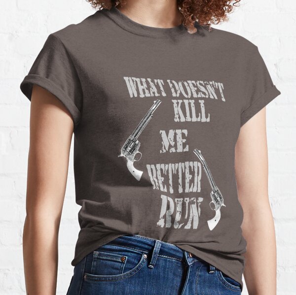 What Doesn't Kill Me..... Classic T-Shirt