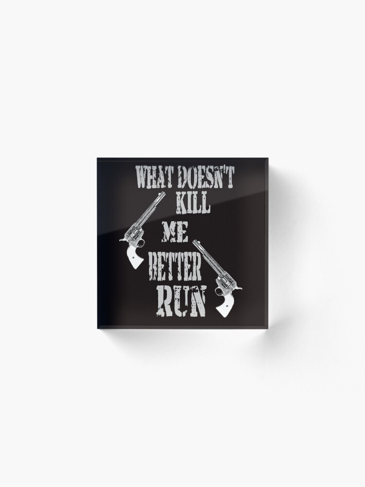 Alternate view of What Doesn't Kill Me..... Acrylic Block