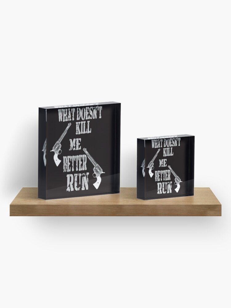 Alternate view of What Doesn't Kill Me..... Acrylic Block