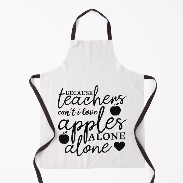 Item preview, Because Teachers Can’t I Love Apples Alone Alone designed and sold by AuroraApparel.