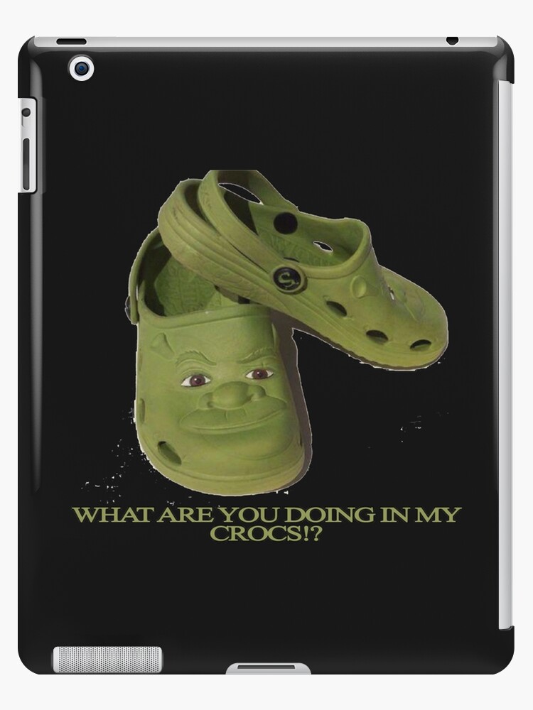 What are you doing in my Shrek Crocs iPad Case & Skin for Sale by