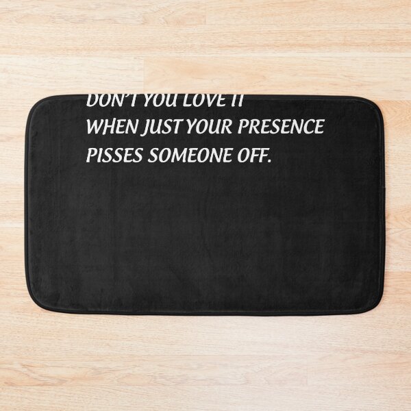 Item preview, Don’t You Love It When Just Your Presence Pisses Someone Off designed and sold by Danaangst.