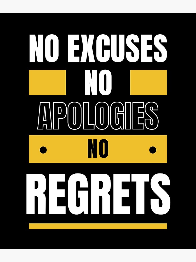 Discover No Excuses, No Apologies, No Regrets Premium Matte Vertical Poster