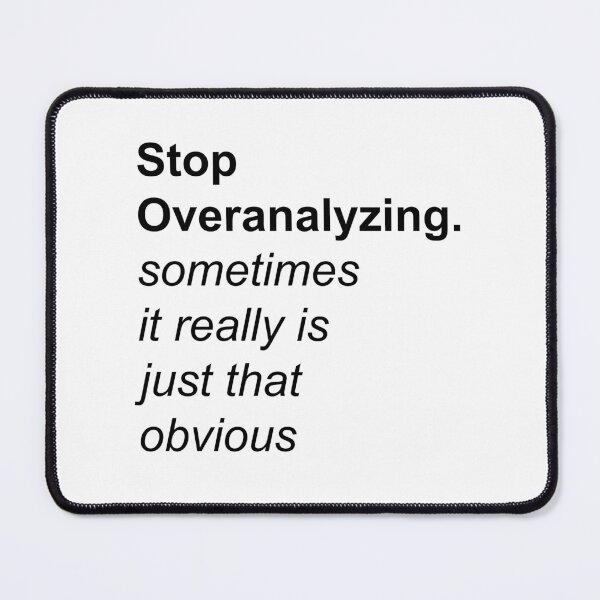 Item preview, Stop Overanalyzing sometimes it really is just that obvious designed and sold by Sky1I.