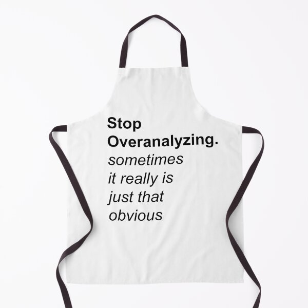 Item preview, Stop Overanalyzing sometimes it really is just that obvious designed and sold by Sky1I.