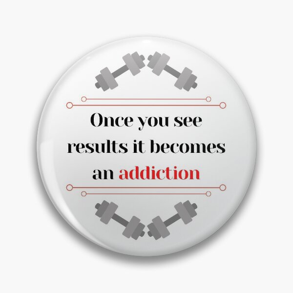 Artikelvorschau, Once you see results it becomes an addiction entworfen und verkauft von orbsight.