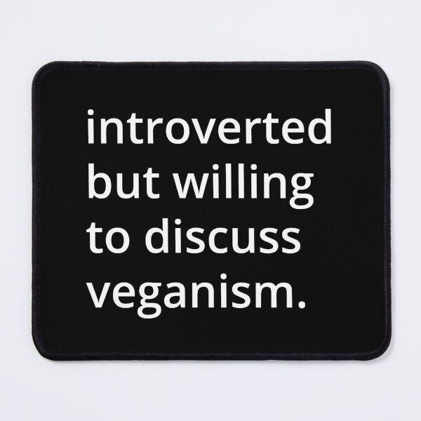Item preview, introverted but willing to discuss veganism. designed and sold by MSA-42.